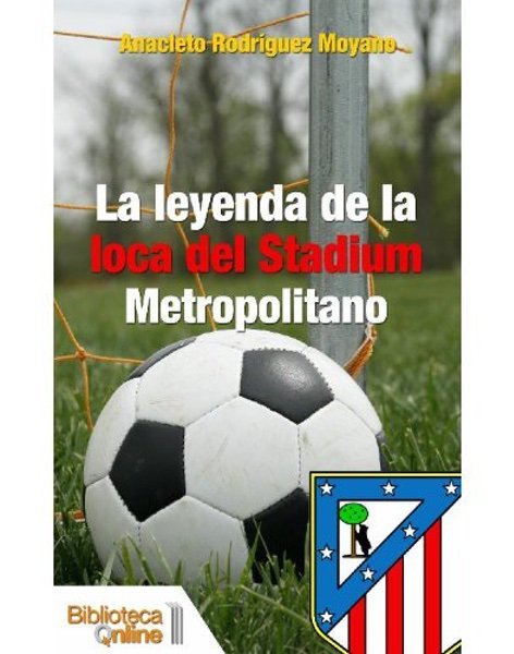 La leyenda de la loca del Stadium Metropolitano - Anacleto Rodríguez Moyano