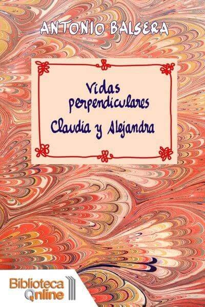Vidas perpendiculares: Claudia y Alejandra - Antonio Balsera