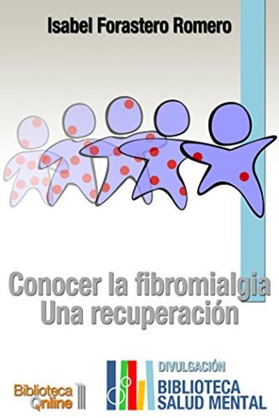 Conocer la Fibromialgia: Una recuperación - Isabel Forastero