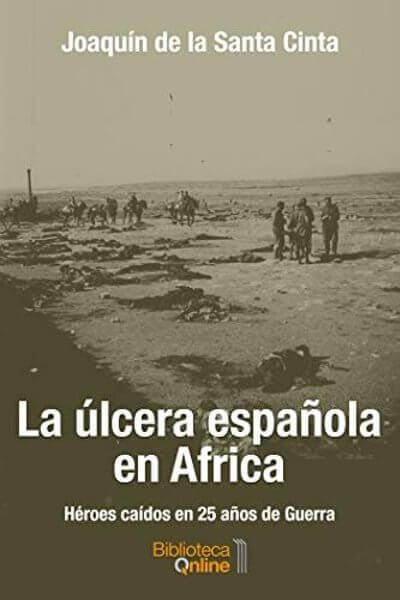 La úlcera española en Africa: Héroes caídos en 25 años de Guerra - Joaquín de la Santa Cinta